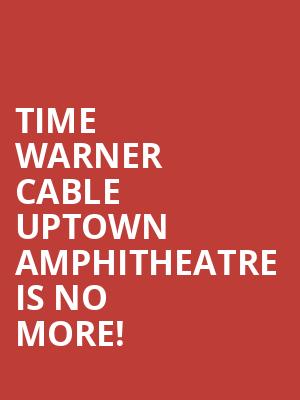 Time Warner Cable Uptown Amphitheatre is no more